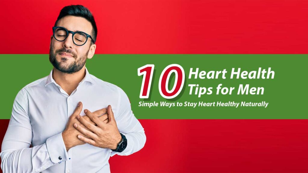 10-Heart-Health-Tips-for-MenSimple-Ways-to-Stay-Heart-Healthy-Naturally